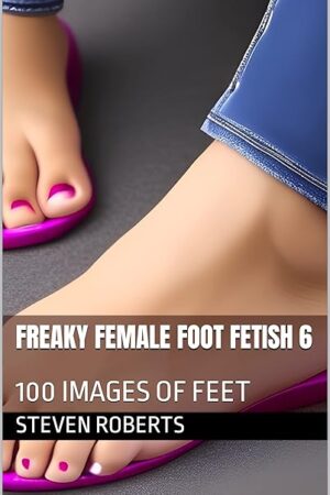 Freaky Female Foot Fetish 6: 100 Images of Feet