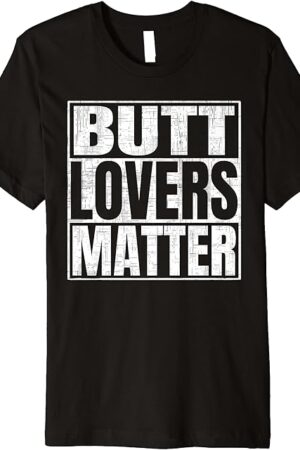 Butt Lovers Matter Funny Saying Fetish Premium T-Shirt