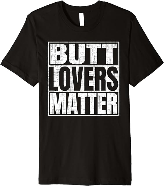 Butt Lovers Matter Funny Saying Fetish Premium T-Shirt