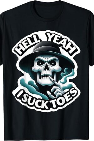 Hell Yeah I Suck Toes Foot Fetish Humor Adult Provocative T-Shirt