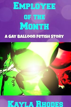 Employee of the Month: A Gay Balloon Fetish Story