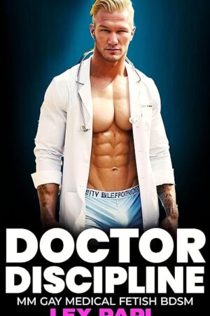 Doctor Discipline: MM Gay Medical Fetish BDSM