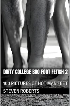 Dirty College Bro Foot Fetish 2: 100 Pictures of Hot Man Feet (Male Foot Fetish Book 62)