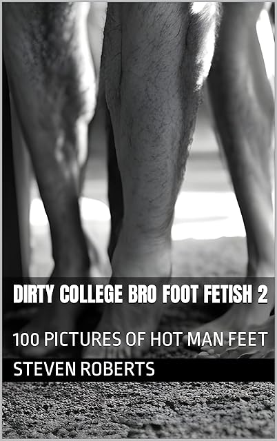 Dirty College Bro Foot Fetish 2: 100 Pictures of Hot Man Feet (Male Foot Fetish Book 62)