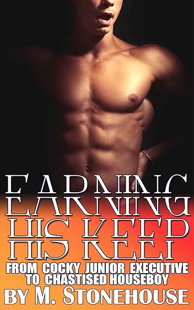 Earning His Keep: From Cocky Junior Executive To Chastised Houseboy
