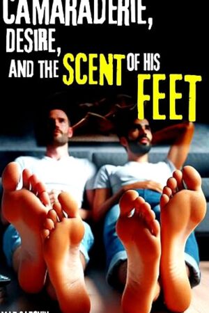 Camaraderie, Desire, and the Scent of His Feet: Gay M/M Foot Fetish Erotica
