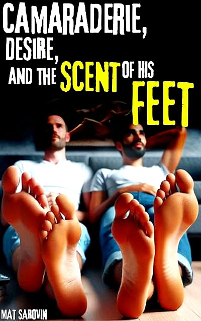 Camaraderie, Desire, and the Scent of His Feet: Gay M/M Foot Fetish Erotica