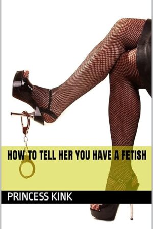 How To Tell Her You Have a Fetish