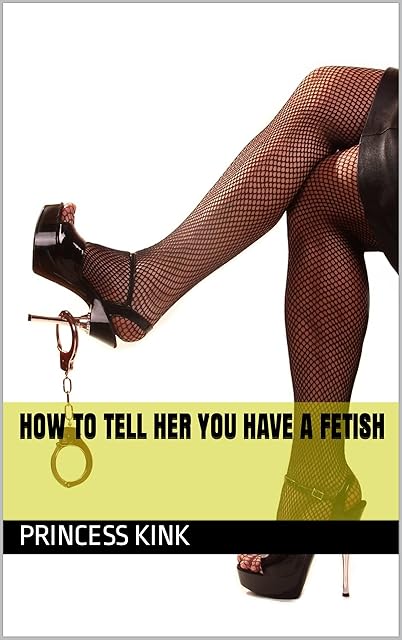 How To Tell Her You Have a Fetish