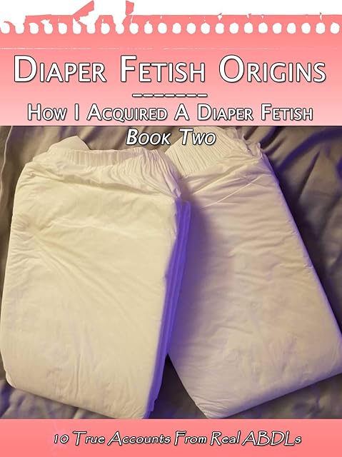 Diaper Fetish Origins - Book Two: How I Acquired A Diaper Fetish