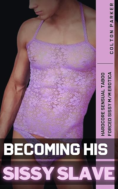 Becoming His Sissy Slave: Hardcore Forced Feminization BDSM Male Chastity M/M Erotica
