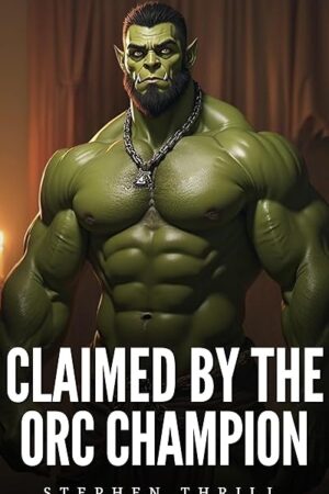 Claimed by the Orc Champion: Spicy Dark Gay Fantasy MM Short Story (Spicy Fantasy Gay MM Short Stories)