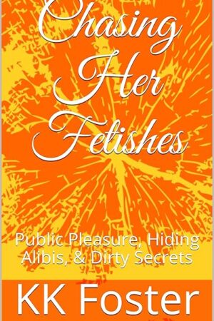 Chasing Her Fetishes: Public Pleasure, Hiding Alibis, & Dirty Secrets