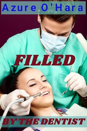 Filled by the Dentist (Dental & Medical Fetish Book 5)