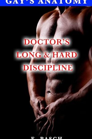 Doctor's Long & Hard Discipline (medical, first time, older/younger mm, taboo, spanking) (Gay's Anatomy Book 8)