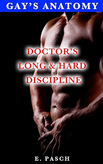 Doctor's Long & Hard Discipline (medical, first time, older/younger mm, taboo, spanking) (Gay's Anatomy Book 8)