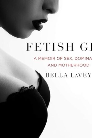 Fetish Girl: A Memoir of Sex, Domination, and Motherhood