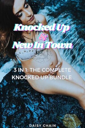 Knocked Up & New In Town Erotic Pregnancy Bundle: An Arousing Taboo Belly Fetish Story Bundle About Urethral Sounding, Gang Bangs and Lesbian Object Play
