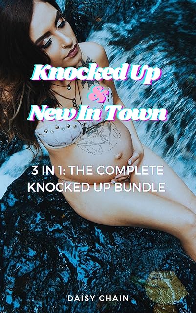 Knocked Up & New In Town Erotic Pregnancy Bundle: An Arousing Taboo Belly Fetish Story Bundle About Urethral Sounding, Gang Bangs and Lesbian Object Play