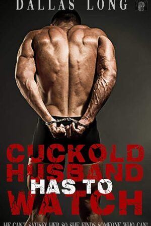 Cuckold Husband has to Watch: Male Bondage, Submission, and Punishment (Female Domination Book 1)