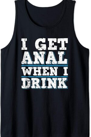 I Get Anal When I Drink Sexy Hot Wife Swingers Orgy Fetish Tank Top