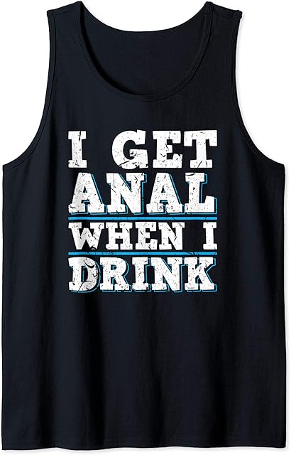I Get Anal When I Drink Sexy Hot Wife Swingers Orgy Fetish Tank Top