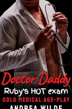 Doctor Daddy - Ruby's HOT Exam: DDlg Medical Age Play (Sexy Doctor Daddies Give Medical Exams)