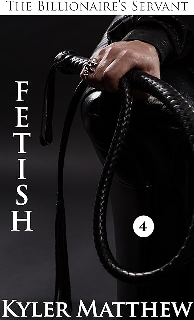Fetish: A Gay Billionaire BDSM Romance (The Billionaire's Servant Book 4)