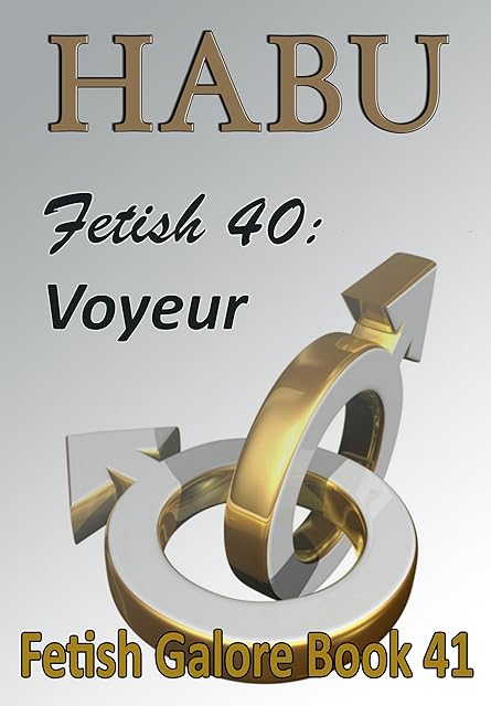 Fetish 40: Voyeur: A Gay Sex Fetish Short (Gay Sex Fetish Shorts Book 41)