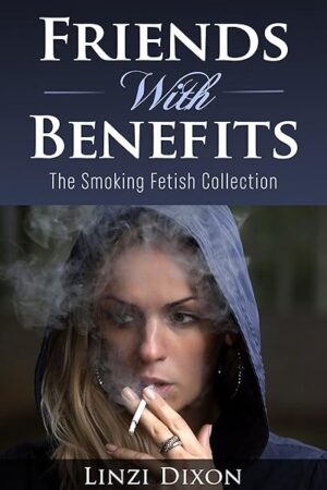 Friends With Benefits: The Smoking Fetish Collection