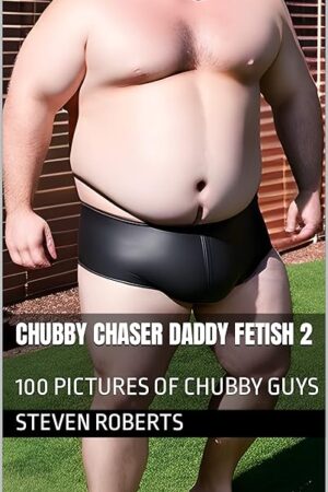 Chubby Chaser Daddy Fetish 2: 100 Pictures of Chubby Guys (Daddies Book 38)