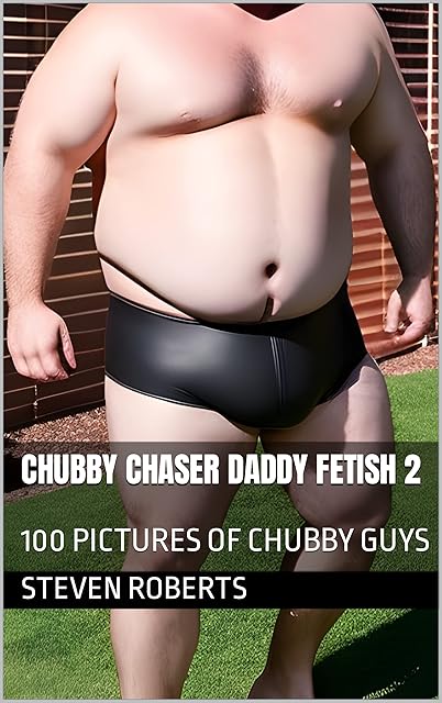 Chubby Chaser Daddy Fetish 2: 100 Pictures of Chubby Guys (Daddies Book 38)