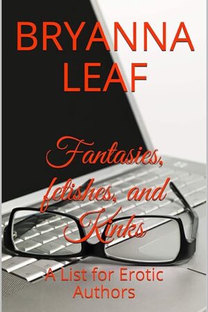 Fantasies, fetishes, and Kinks: A List for Erotic Authors