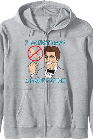 I Do Not Have A Foot Fetish Foot Lover I Love Feet Zip Hoodie