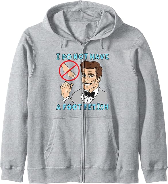 I Do Not Have A Foot Fetish Foot Lover I Love Feet Zip Hoodie