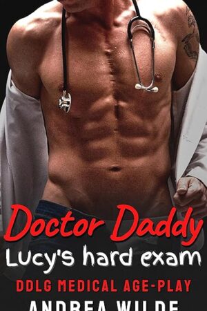 Doctor Daddy - Lucy's Hard Exam: DDlg Medical Age Play (Sexy Doctor Daddies Give Medical Exams)