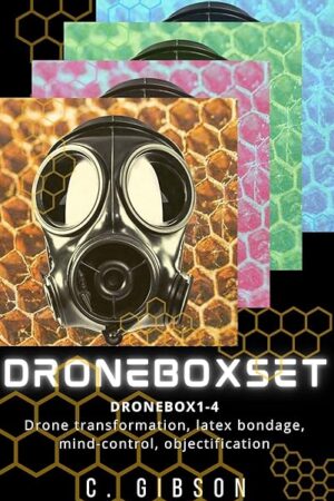 Dronebox Box Set 1-4: Into the Hive, Serving the Hive, Used by the Hive, Transformed by the Hive: Latex, transformation, chastity, dronification, dehumanization, bondage, public use, objectification