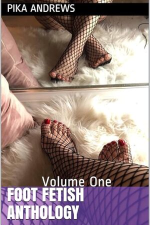 Foot Fetish Anthology: Volume One