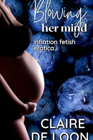 Blowing Her Mind: Inflation Fetish Erotica (Shake Secret Inflation series Book 2)