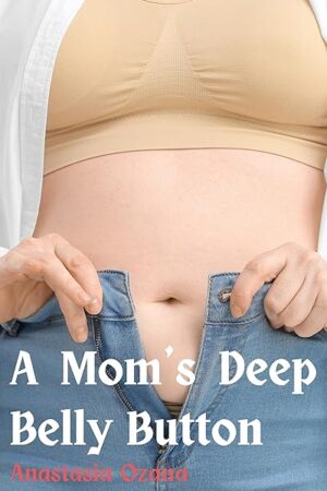 A Mom's Deep Belly Button: A navel fetish short story about a milf and her younger neighbour