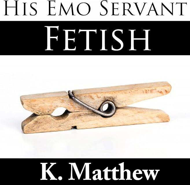 Fetish: His Emo Servant, Part 8