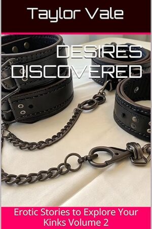 Desires Discovered: Erotic Stories to Explore Your Kinks Volume 2