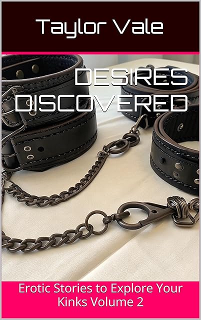 Desires Discovered: Erotic Stories to Explore Your Kinks Volume 2