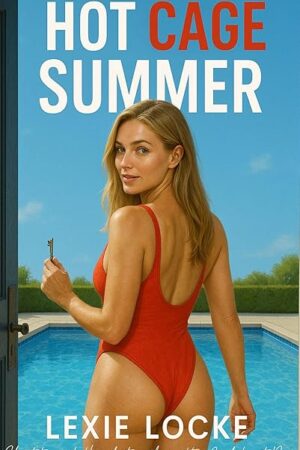 Hot Cage Summer: Chastity and Humiliation from the Girl-Next-Door (My Summer of Servitude: Femdom Chastity and Humiliation Book 2)