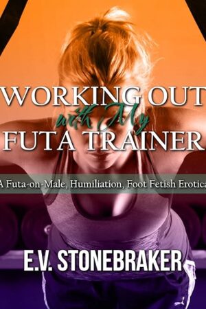 Working Out with My Futa Trainer: A Futa-on-Male, Humiliation, Foot Fetish, Public Erotica (Futas at Work Book 2)