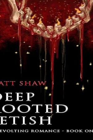 Deep Rooted Fetish: A Revolting Romance