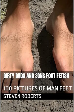 Dirty Dads and Sons Foot Fetish: 100 Pictures of Man Feet (Male Foot Fetish Book 78)