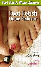Foot Fetish Home Pedicure (Foot Fetish Photo Albums Book 1)