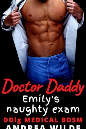Doctor Daddy - Emily's Naughty Exam: DDlg Medical BDSM (Sexy Doctor Daddies Give Medical Exams)