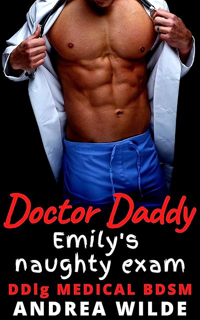 Doctor Daddy - Emily's Naughty Exam: DDlg Medical BDSM (Sexy Doctor Daddies Give Medical Exams)